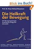 Die Heilkraft der Bewegung: Mit Bewegungstherapie Krankheiten erfolgreich behandeln: Wie k�rperliche Aktivit�t unsere Gesundheit st�rkt und hilft, Krankheiten zu besiegen