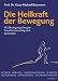 Die Heilkraft der Bewegung: Mit Bewegungstherapie Krankheiten erfolgreich behandeln: Wie körperliche Aktivität unsere Gesundheit stärkt und hilft, Krankheiten zu besiegen