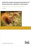 Evidential weight and legal admissibility of linking electronic identity to information : code of practice for the implementation of BS 10008