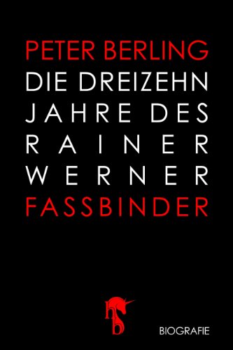 Die 13 Jahre des Rainer Werner Fassbinder (German Edition)