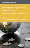 Democratization in the Global South : the importance of transformative politics