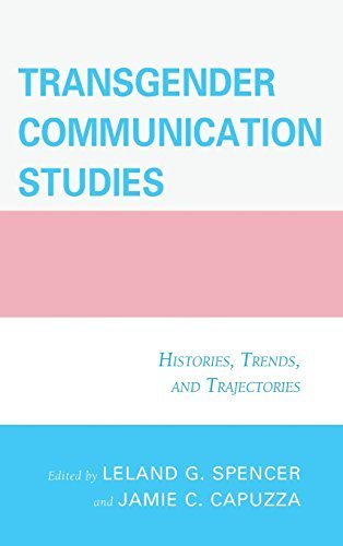 Transgender Communication Studies: Histories, Trends, and Trajectories (2015-02-05)