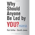 Why Should Anyone Be Led by You?: What It Takes To Be An Authentic Leader