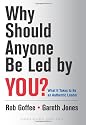 Why Should Anyone Be Led by You?: What It Takes To Be An Authentic Leader