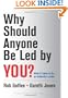 Why Should Anyone Be Led by You?: What It Takes To Be An Authentic Leader