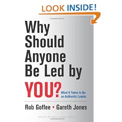 Why Should Anyone Be Led by You?: What It Takes To Be An Authentic Leader