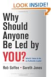 Why Should Anyone Be Led by You?: What It Takes To Be An Authentic Leader