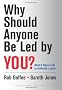 Why Should Anyone Be Led by You?: What It Takes To Be An Authentic Leader