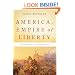 America, Empire of Liberty: A New History of the United States