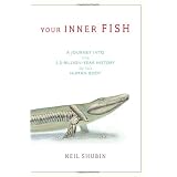 Your Inner Fish: A Journey into the 3.5-Billion-Year History of the Human Body