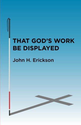 That God's Work Be Displayed: What I Saw After I Lost My Sight