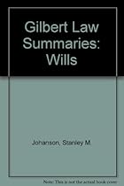 Gilbert Law Summaries: Wills Gilbert Law Summaries: Wills