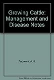 Growing cattle management and disease notes