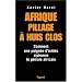 Afrique, pillage � huis clos : Comment une poign�e d'initi�s siphonne le p�trole africain