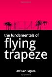 The Fundamentals of Flying Trapeze