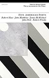 Five American poets : an anthology : Robert Haas, John Matthias, James McMichael, John Peck, Robert Pinksy
