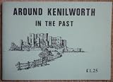 Around Kenilworth in the past : picture postcards of Kenilworth, Ashow, Leek Wootton & Stoneleigh from the Helen Scott Collection