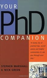 Your Ph. D. Companion: A Handy Mix of Practical Tips, Sound Advice and Helpful Commentary to See You Through Your Ph. D.