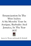 Emancipation In The West Indies: A Six Months' Tour In Antigua, Barbados And Jamaica, In The Year 1837