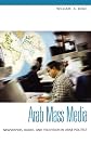 Arab Mass Media: Newspapers, Radio, and Television in Arab Politics