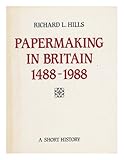 Papermaking in Britain 1488-1988 : a short history