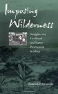 Imposing Wilderness: Struggles over Livelihood and Nature Preservation in Africa (California Studies in Critical Human Geography)