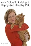 Your Guide To Raising A Happy And Healthy Cat