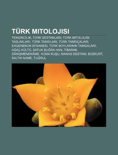 Unknown T Rk Mitolojisi: Tengricilik, T Rk Destanlar?, T Rk Mitolojisi Taslaklar?, T Rk Tanr?lar?, T Rk Tanr Alar?, Ergenekon Efsanesi