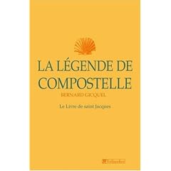 La L�gende de Compostelle : le Livre de saint Jacques