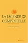 La L�gende de Compostelle : le Livre de saint Jacques