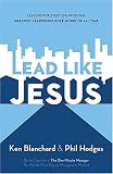 Lead Like Jesus: Lessons from the Greatest Leadership Role Model of All Time