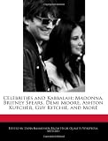 Celebrities and Kabbalah: Madonna, Britney Spears, Demi Moore, Ashton Kutcher, Guy Ritchie, and More