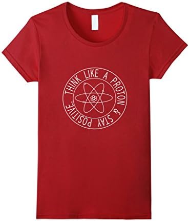 Women's Think Like A Proton And Stay Positive Shirt Medium Cranberry