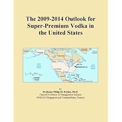 The 2009-2014 Outlook for Super-Premium Vodka in the United States