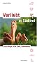 Verliebt in S�dtirol: Kurze Wege, stille Ziele, Liebesnester