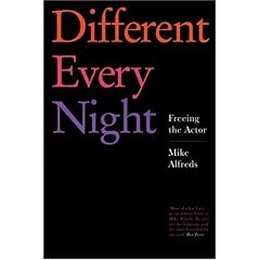 Different Every Night: Rehearsal and Performance Techniques for Actors and Directors: Freeing the Actor