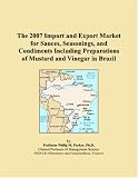 Revue ICON Group International, Inc.  / The 2007 Import and Export Market for Sauces, Seasonings, and Condiments Including Preparations of Mustard and Vinegar in Brazil
