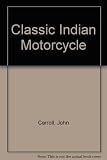 The classic Indian motorcycle : a history of the Marque 1901 to 1953