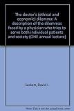 The doctor's (ethical and economic) dilemma : a description of the dilemmas faced by a physician who tries to serve both individual patients and society