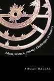 Islam, Science, and the Challenge of History (Terry Lectures)