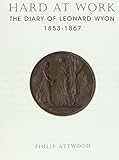 Hard at work : the diary of Leonard Wyon, 1853-1867