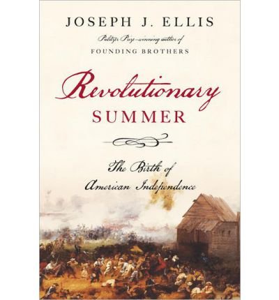 [ Revolutionary Summer: The Birth of American Independence By Ellis, Joseph J. ( Author ) Hardcover 2013 ]
