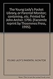 The Young lady's pocket library, or parental monitor