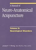 A Manual of Neuro-Anatomical Acupuncture, Volume II: Neurological Disorders