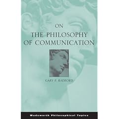 On the Philosophy of Communication (Wadsworth Philosophical Topics)