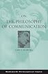 On the Philosophy of Communication (Wadsworth Philosophical Topics)
