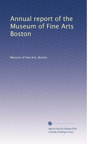 Annual report of the Museum of Fine Arts Boston (Volume 4)
