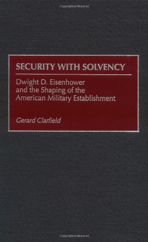 Security with Solvency: Dwight D. Eisenhower and the Shaping of the American Military Establishment