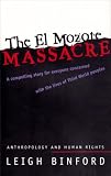 The El Mozote Massacre: Anthropology and Human Rights (Hegemony and Experience - Critical Studies in Anthropology and History)
