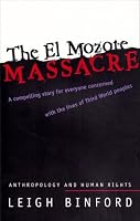 The El Mozote Massacre: Anthropology and Human Rights (Hegemony and Experience - Critical Studies in Anthropology and History)